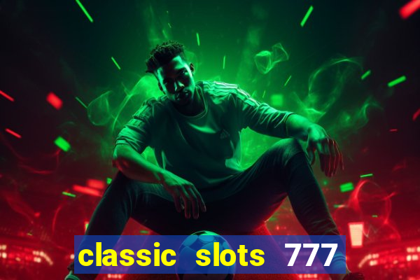 classic slots 777 paga mesmo